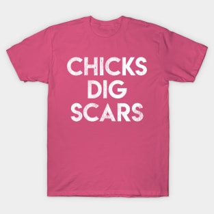 Chicks Dig Scars T-Shirt